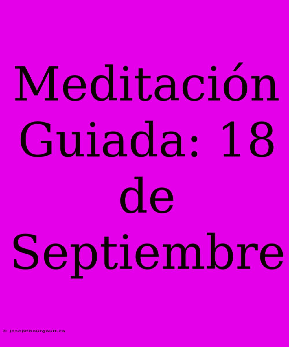 Meditación Guiada: 18 De Septiembre