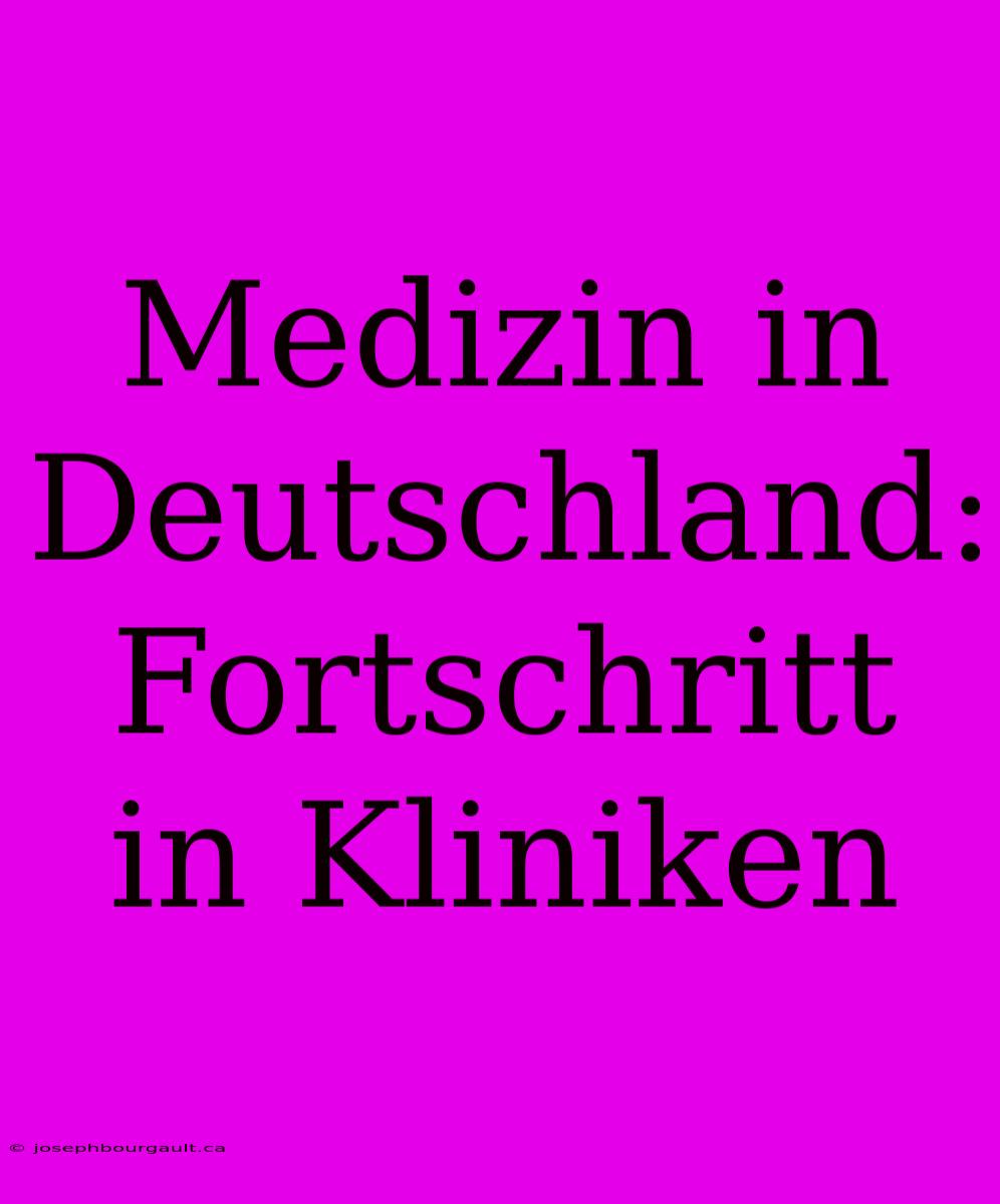 Medizin In Deutschland: Fortschritt In Kliniken