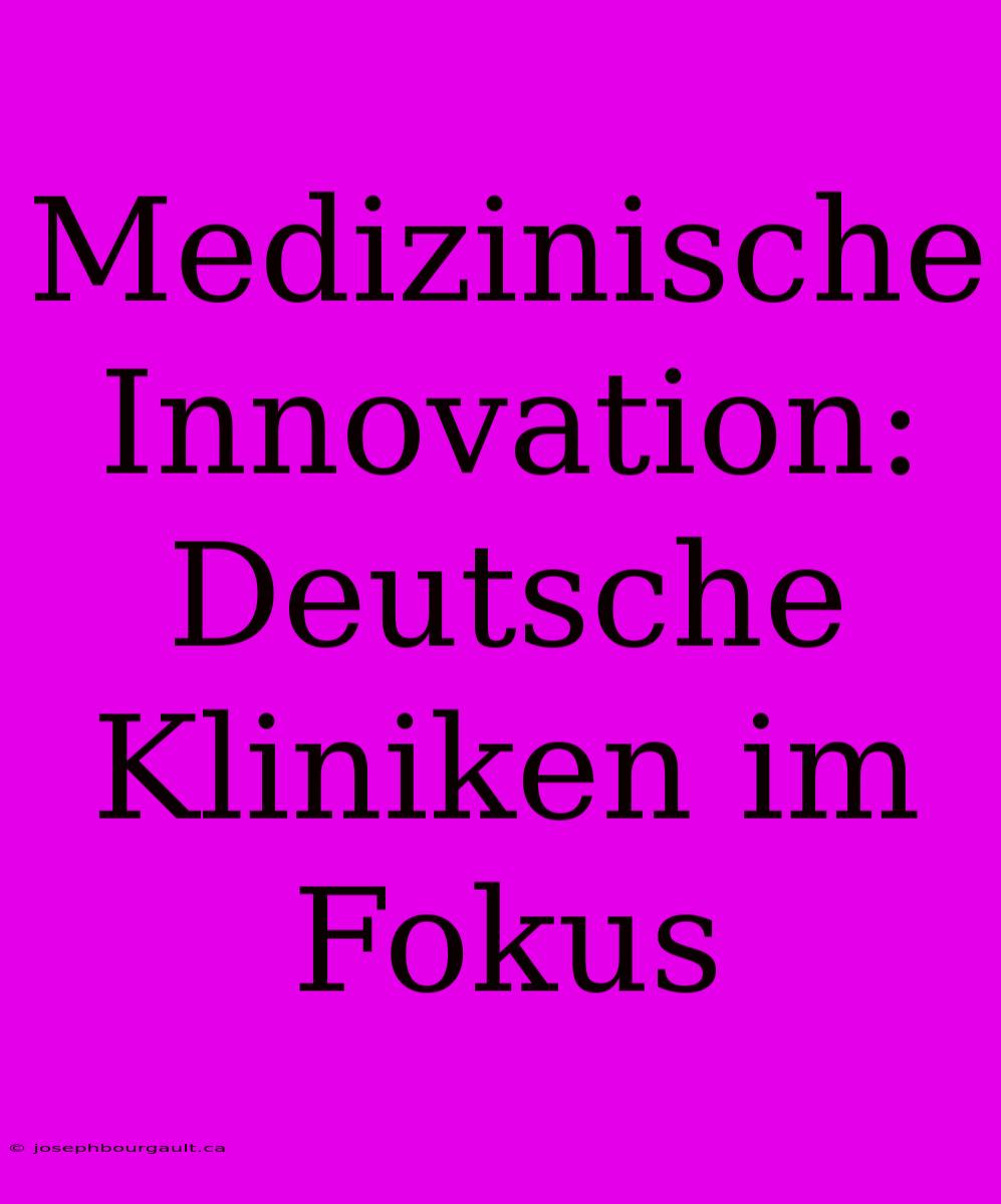 Medizinische Innovation: Deutsche Kliniken Im Fokus