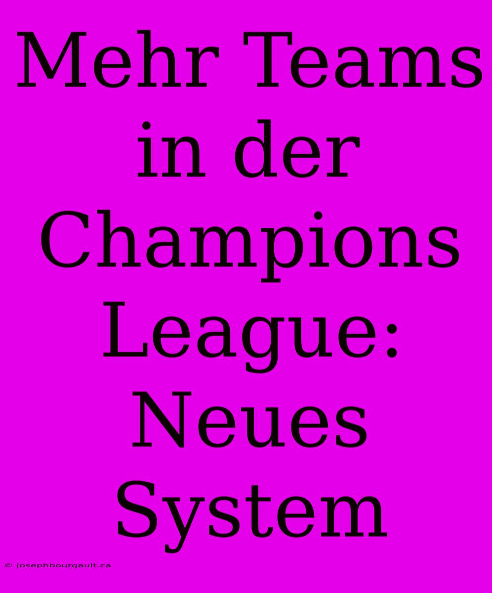 Mehr Teams In Der Champions League: Neues System