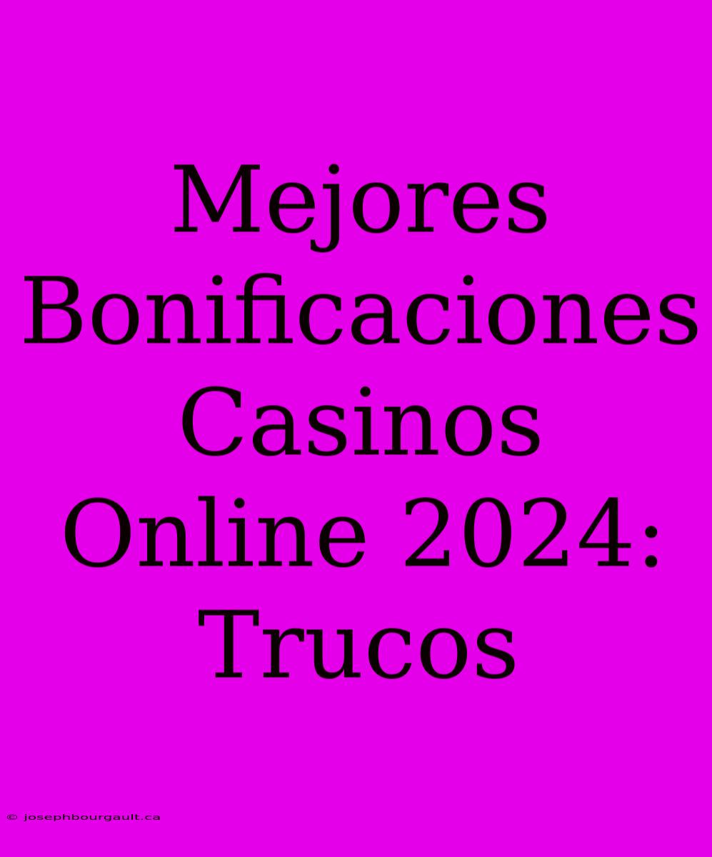 Mejores Bonificaciones Casinos Online 2024: Trucos