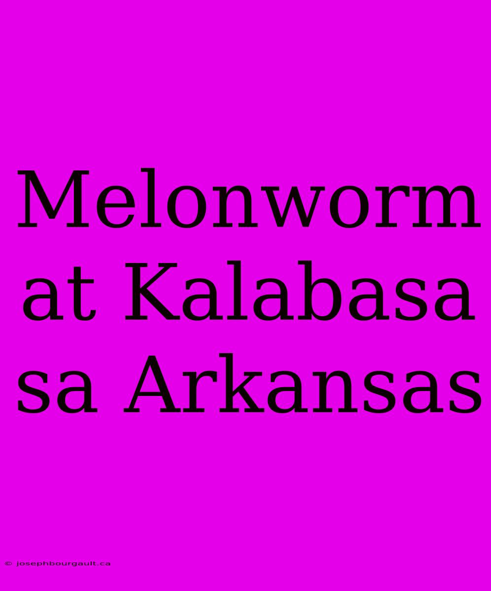 Melonworm At Kalabasa Sa Arkansas