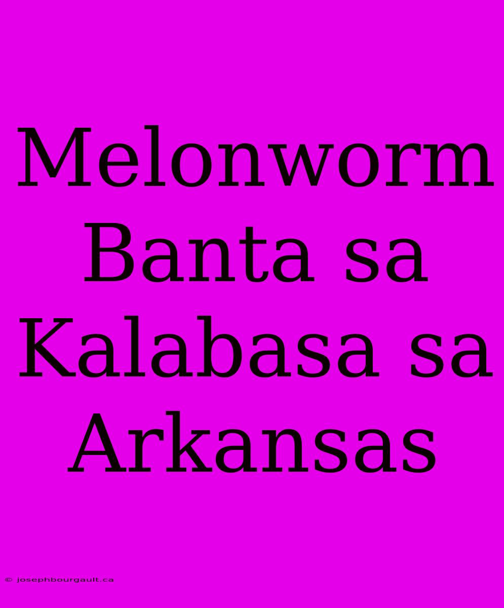 Melonworm Banta Sa Kalabasa Sa Arkansas