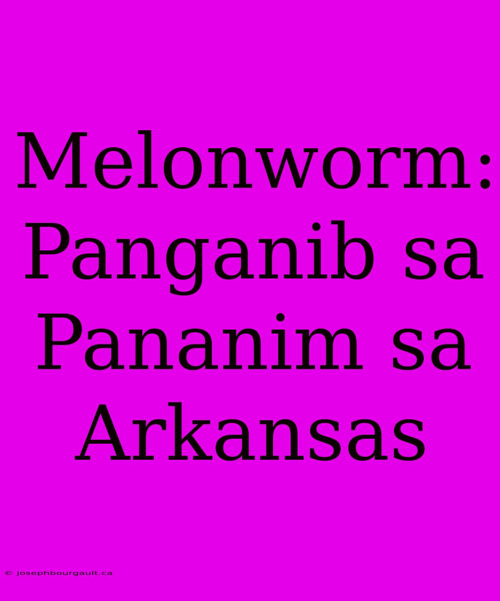 Melonworm: Panganib Sa Pananim Sa Arkansas