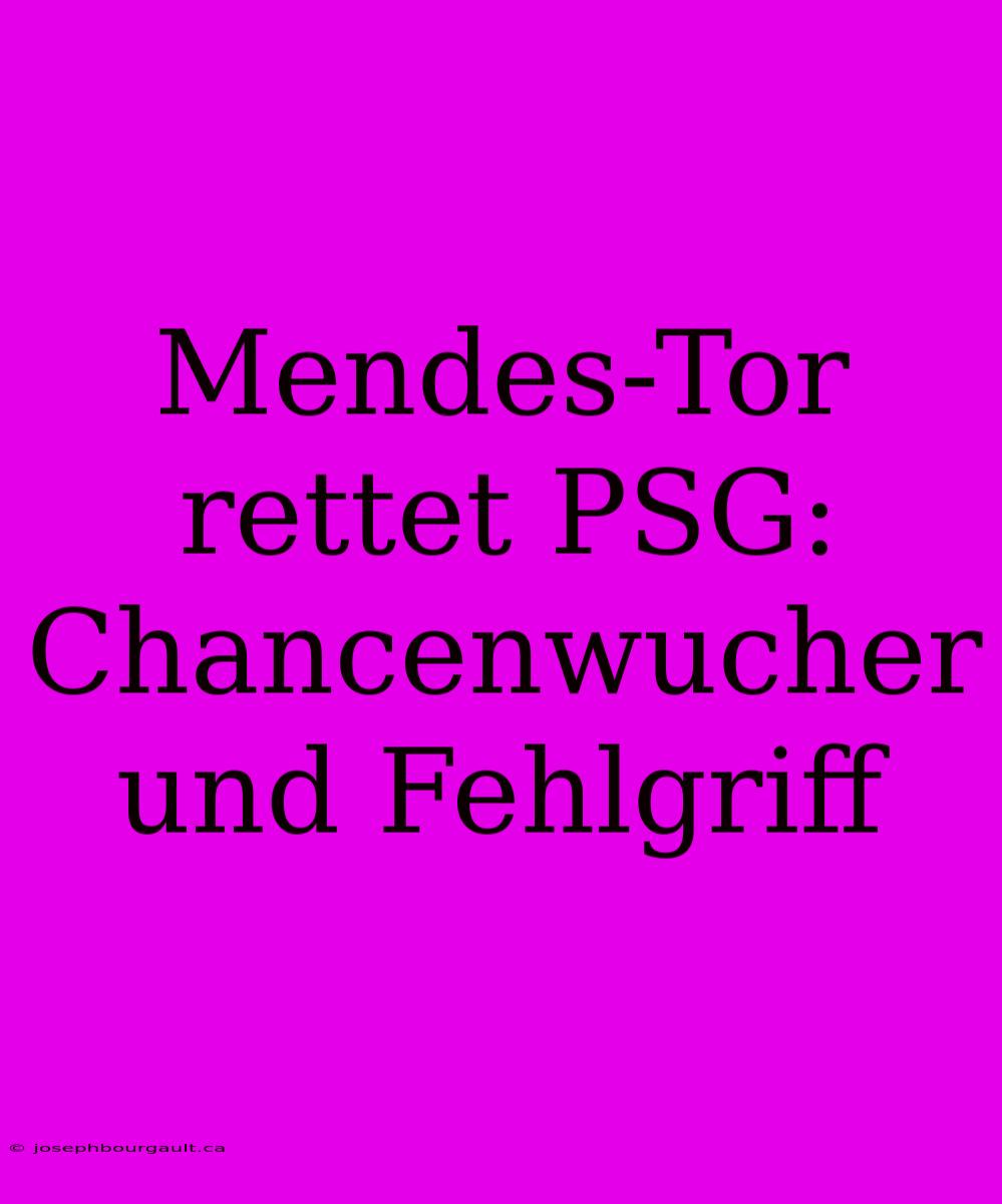 Mendes-Tor Rettet PSG: Chancenwucher Und Fehlgriff