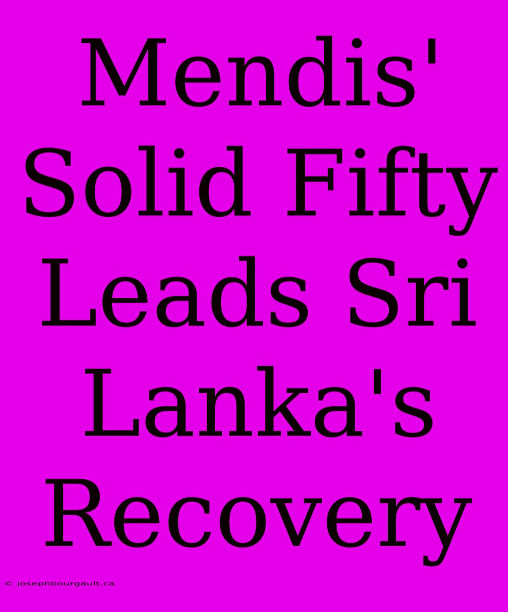 Mendis' Solid Fifty Leads Sri Lanka's Recovery