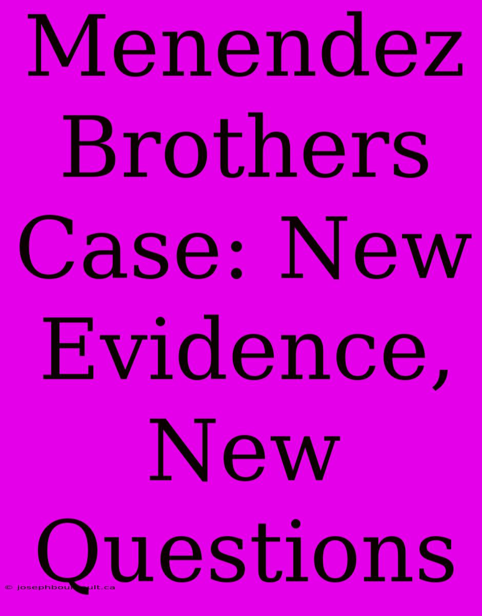 Menendez Brothers Case: New Evidence, New Questions