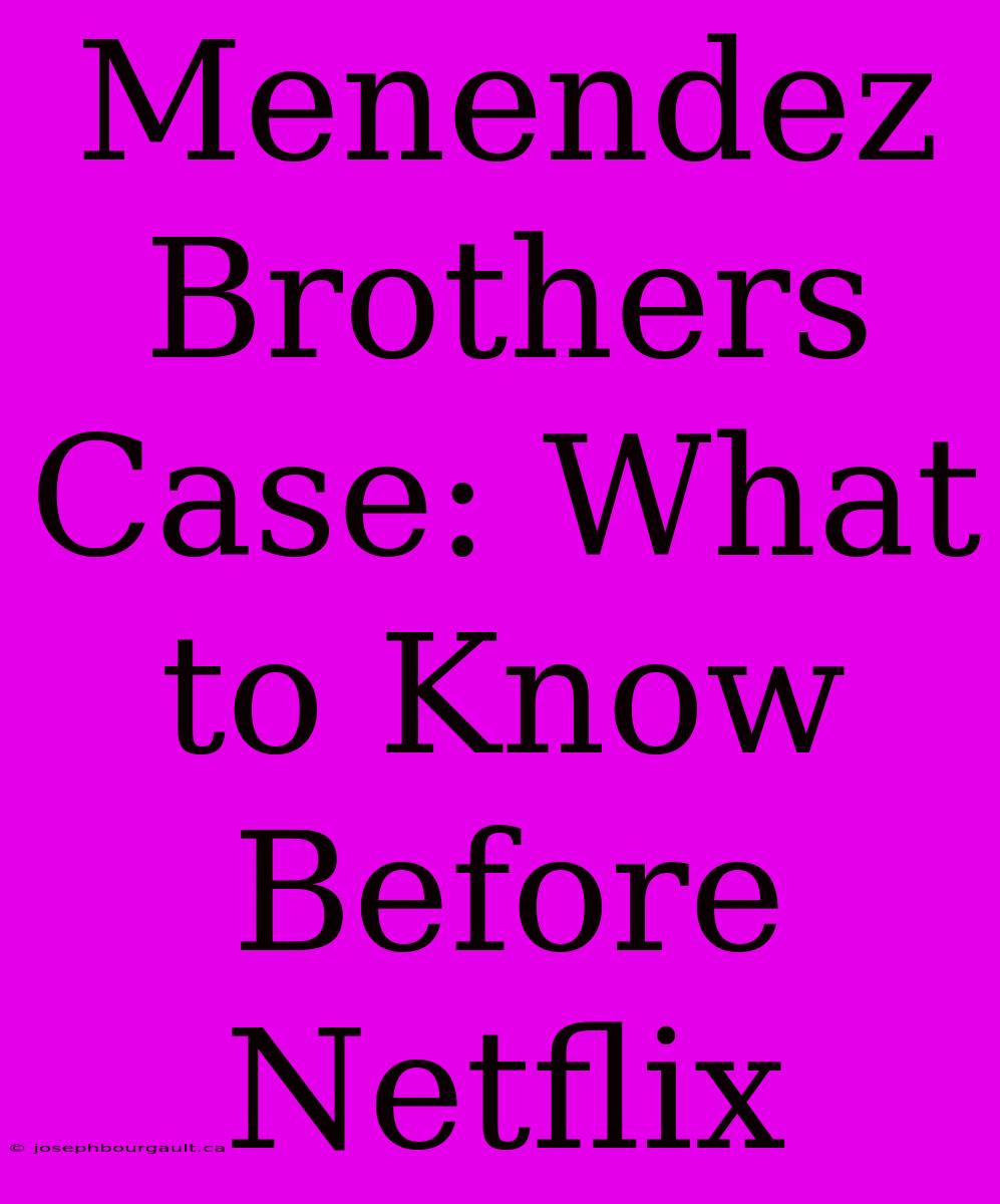 Menendez Brothers Case: What To Know Before Netflix