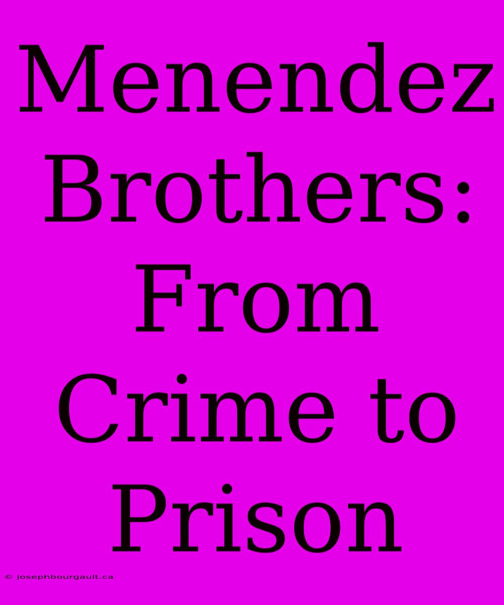 Menendez Brothers: From Crime To Prison