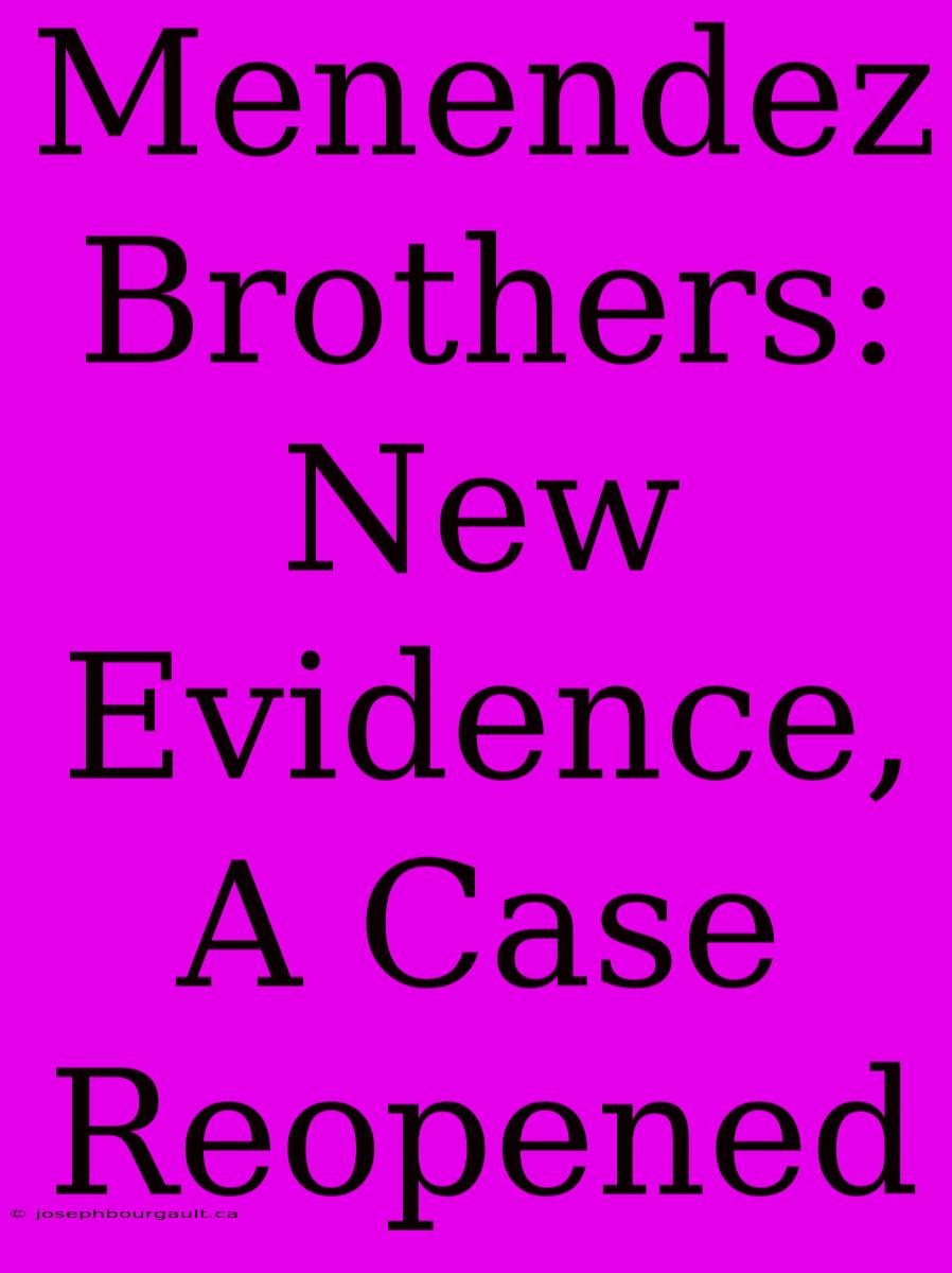 Menendez Brothers: New Evidence,  A Case Reopened