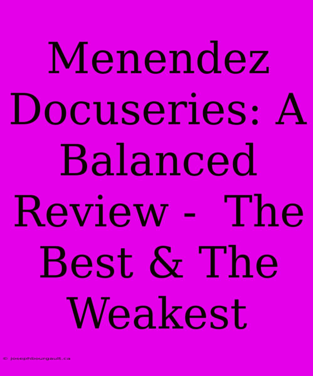 Menendez Docuseries: A Balanced Review -  The Best & The Weakest