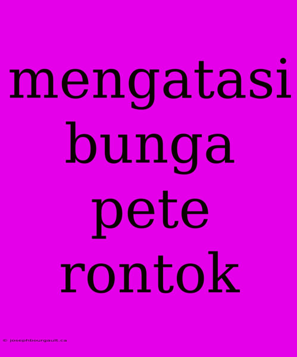 Mengatasi Bunga Pete Rontok