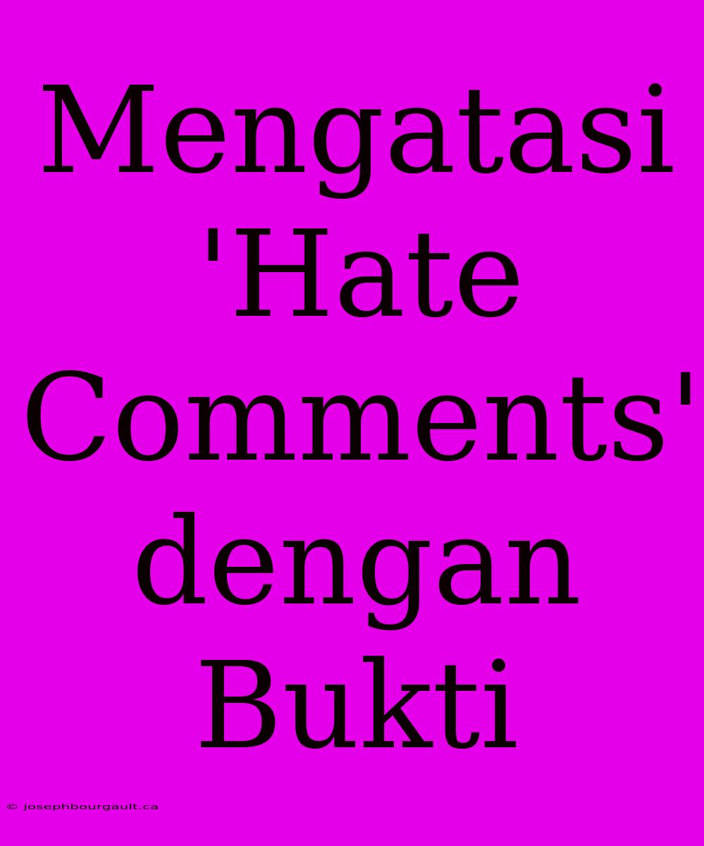 Mengatasi 'Hate Comments'  Dengan Bukti