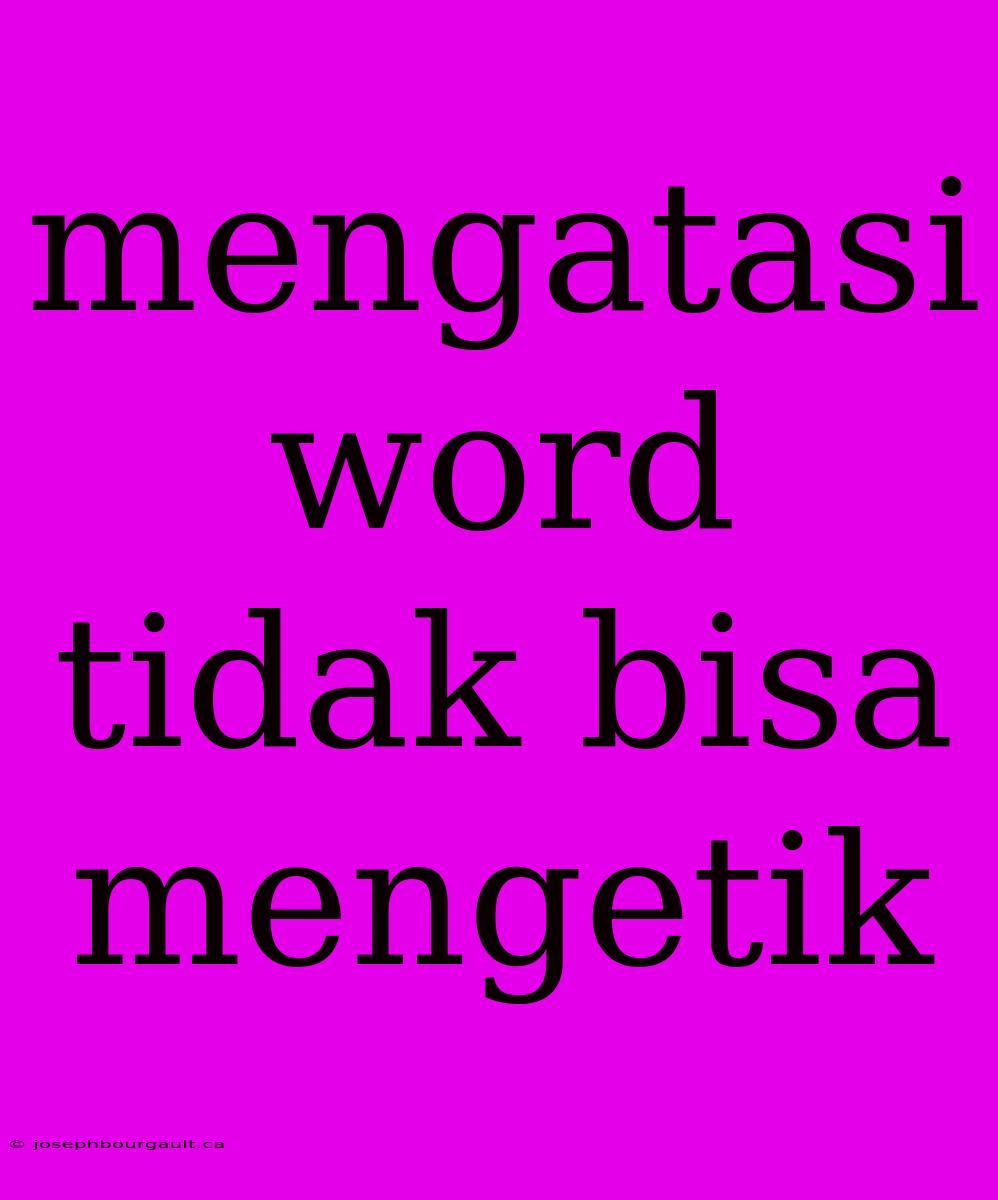 Mengatasi Word Tidak Bisa Mengetik