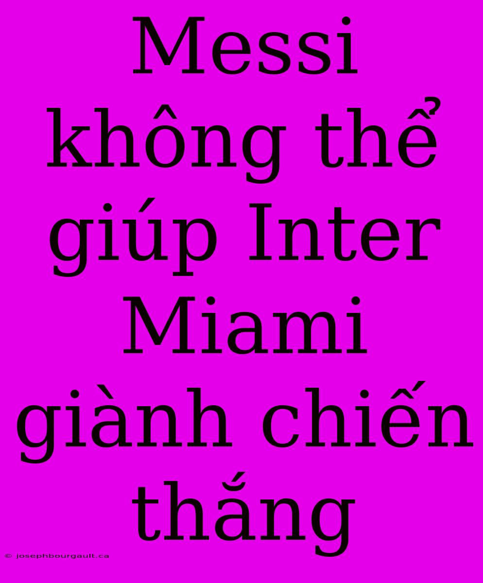 Messi Không Thể Giúp Inter Miami Giành Chiến Thắng