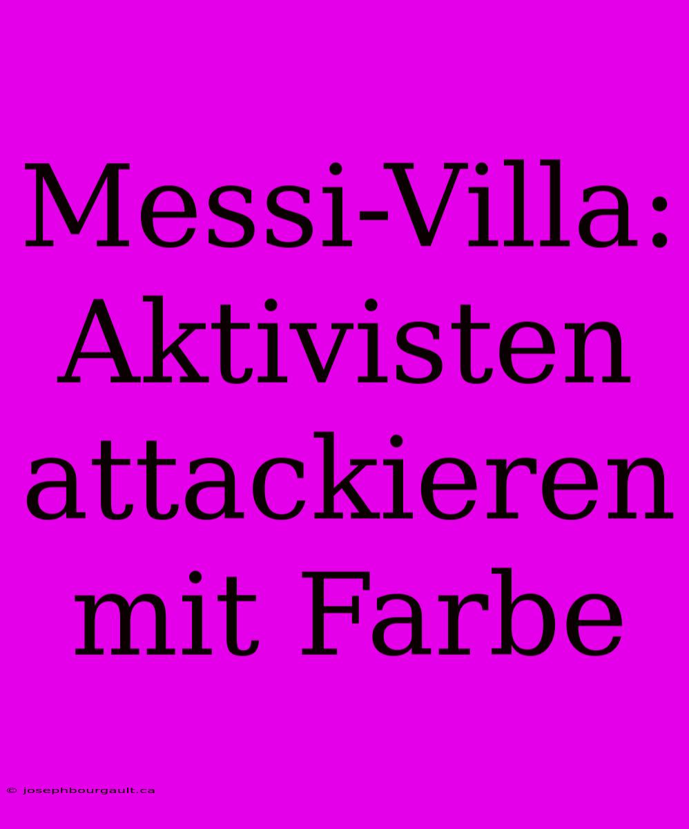 Messi-Villa: Aktivisten Attackieren Mit Farbe