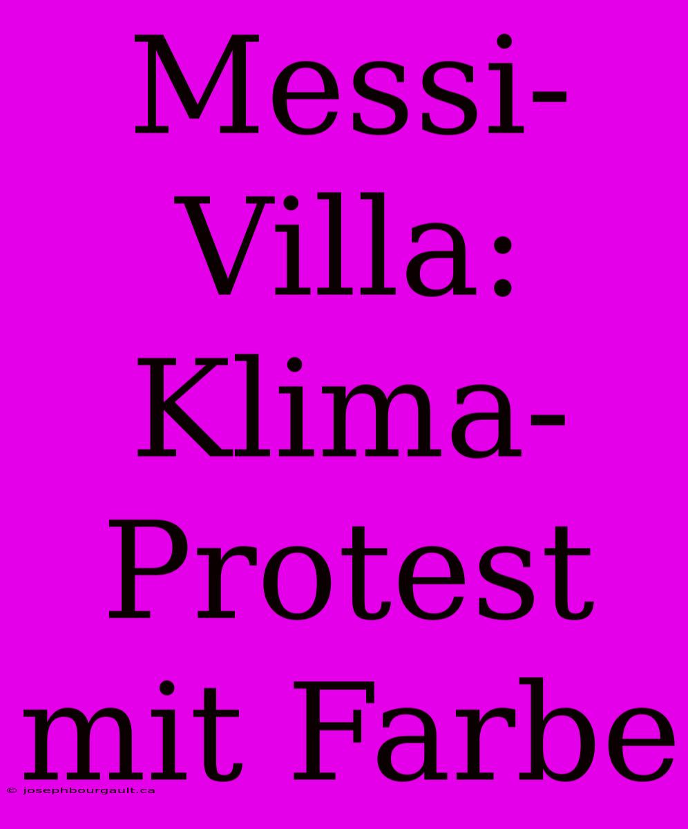 Messi-Villa: Klima-Protest Mit Farbe