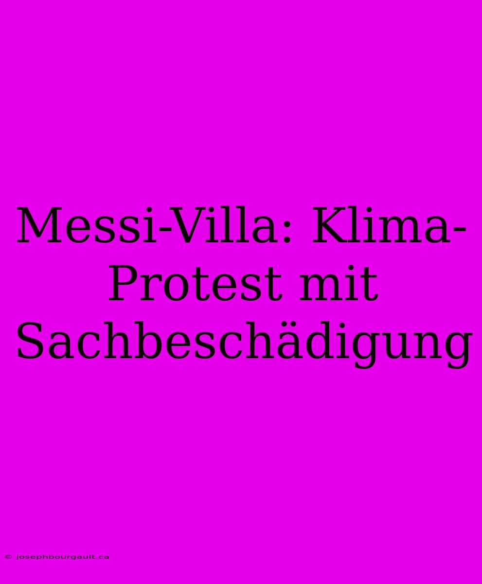 Messi-Villa: Klima-Protest Mit Sachbeschädigung