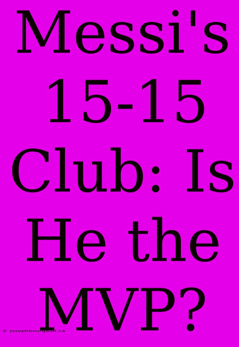 Messi's 15-15 Club: Is He The MVP?