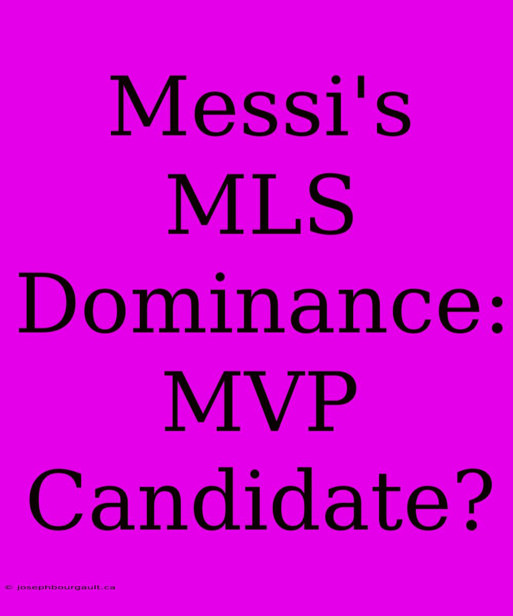 Messi's MLS Dominance: MVP Candidate?