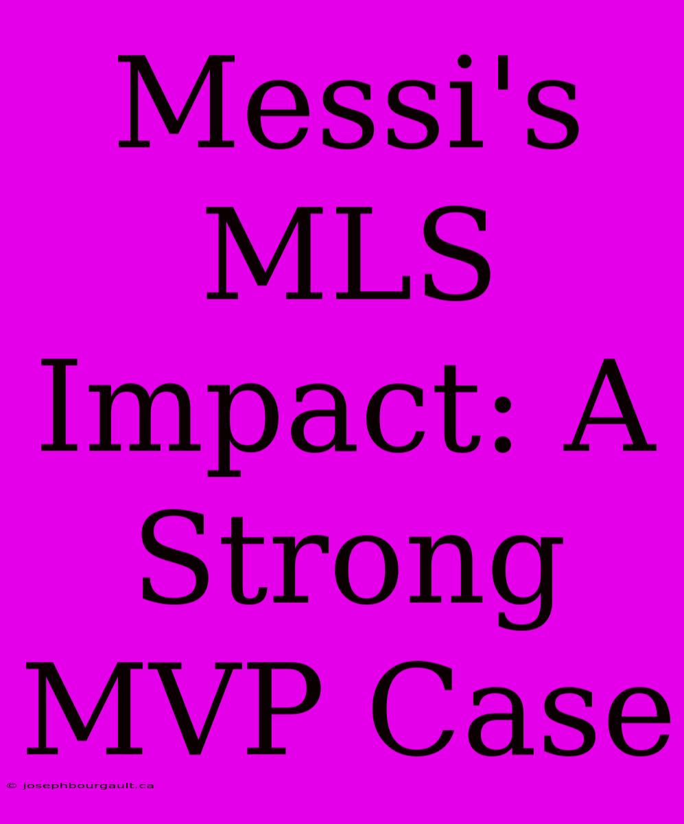 Messi's MLS Impact: A Strong MVP Case