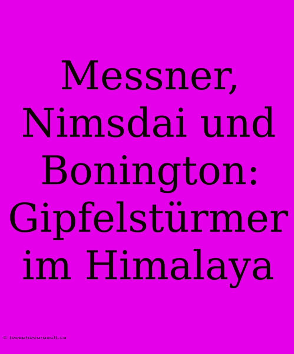 Messner, Nimsdai Und Bonington: Gipfelstürmer Im Himalaya