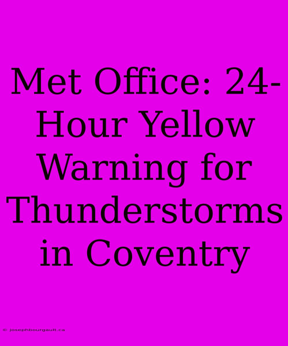 Met Office: 24-Hour Yellow Warning For Thunderstorms In Coventry