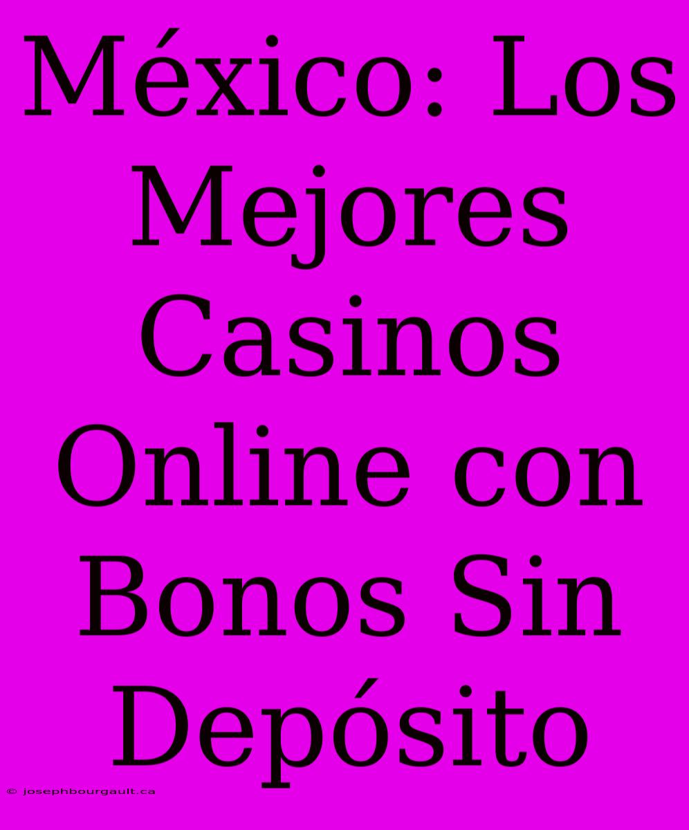 México: Los Mejores Casinos Online Con Bonos Sin Depósito