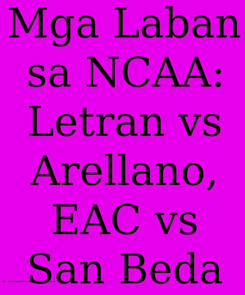 Mga Laban Sa NCAA: Letran Vs Arellano, EAC Vs San Beda