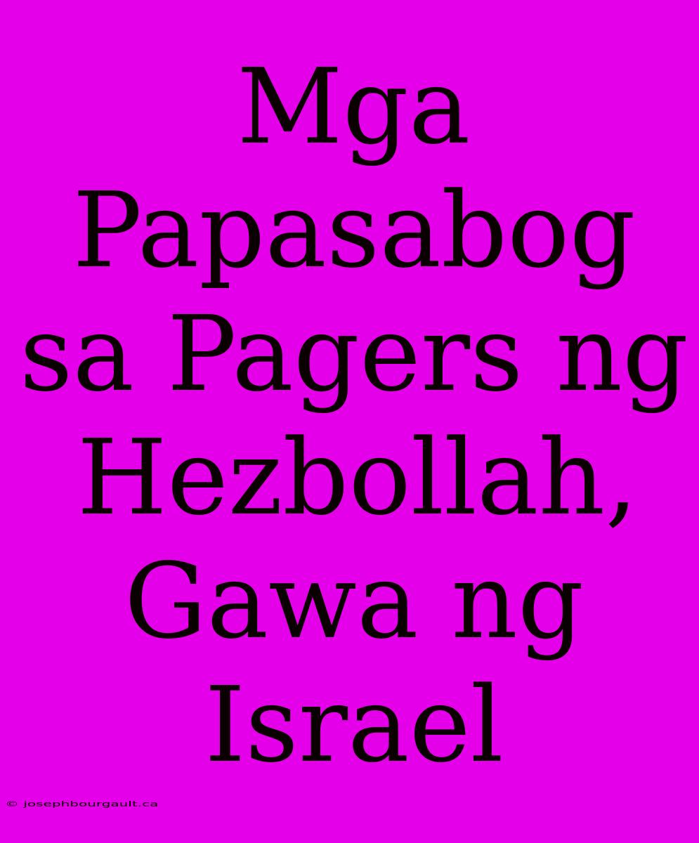 Mga Papasabog Sa Pagers Ng Hezbollah, Gawa Ng Israel