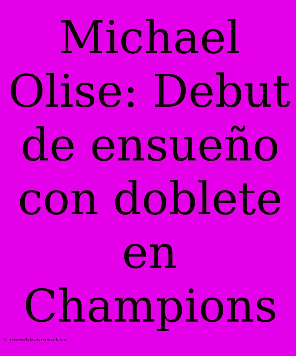 Michael Olise: Debut De Ensueño Con Doblete En Champions