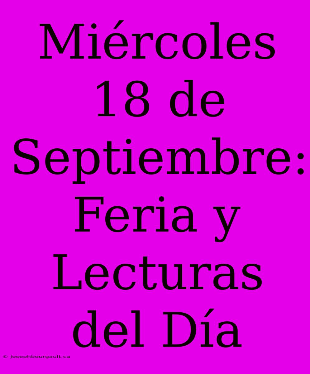 Miércoles 18 De Septiembre: Feria Y Lecturas Del Día