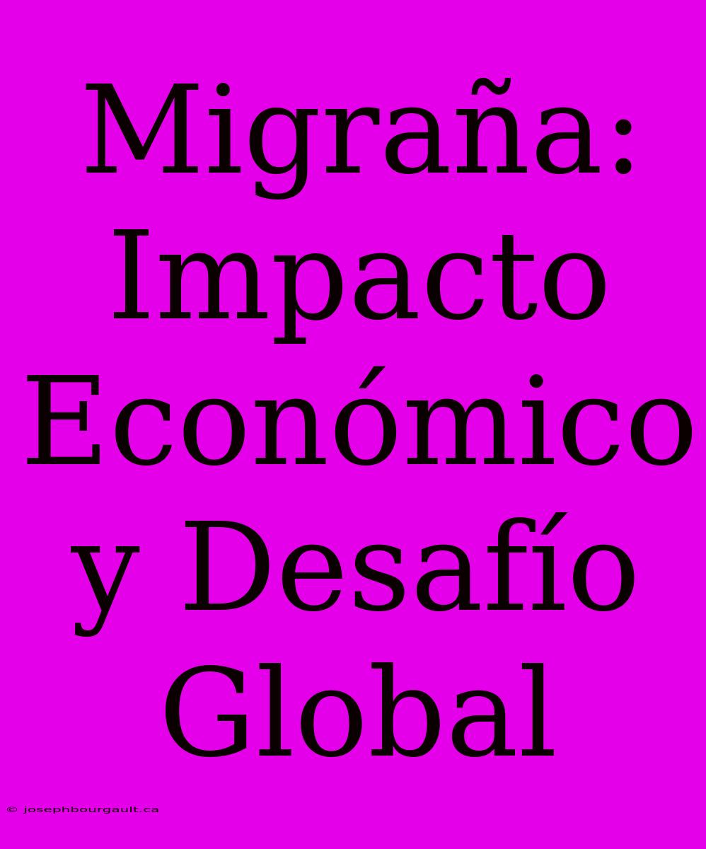 Migraña: Impacto Económico Y Desafío Global