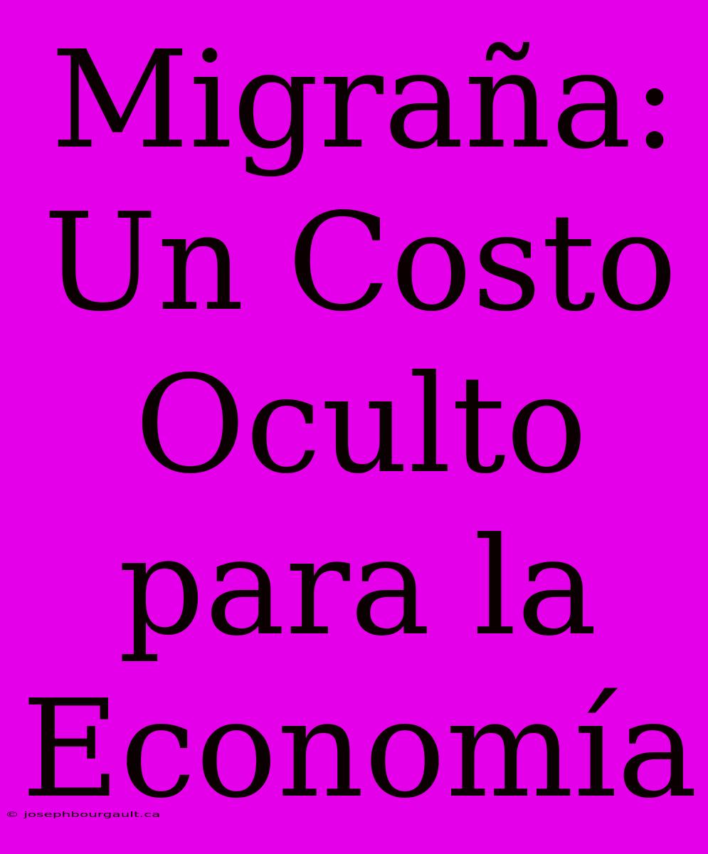 Migraña: Un Costo Oculto Para La Economía