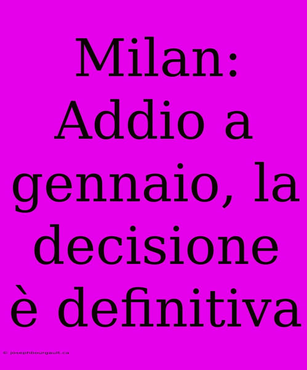 Milan: Addio A Gennaio, La Decisione È Definitiva