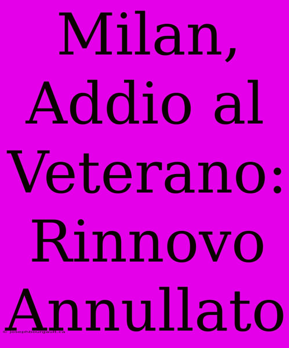 Milan, Addio Al Veterano: Rinnovo Annullato