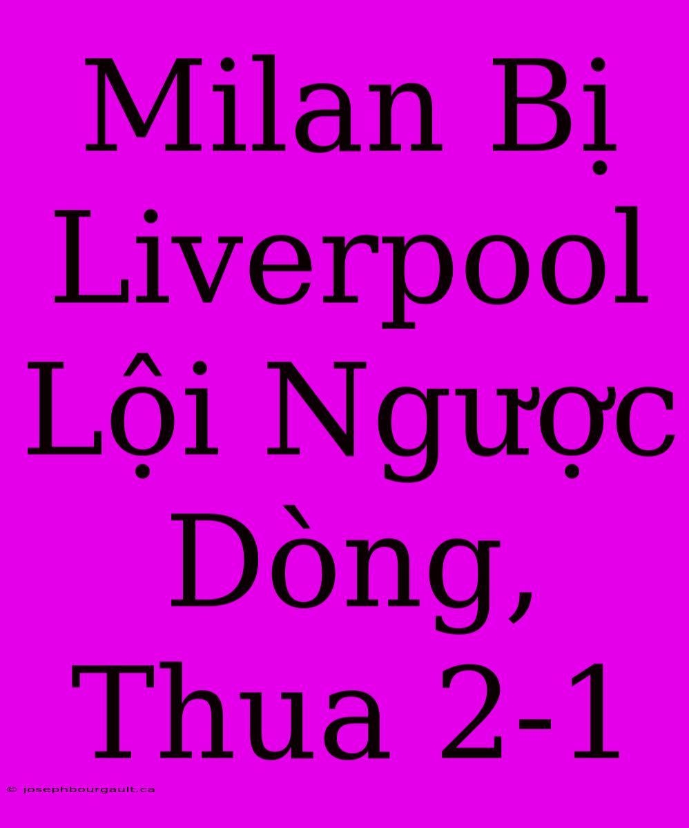 Milan Bị Liverpool Lội Ngược Dòng, Thua 2-1