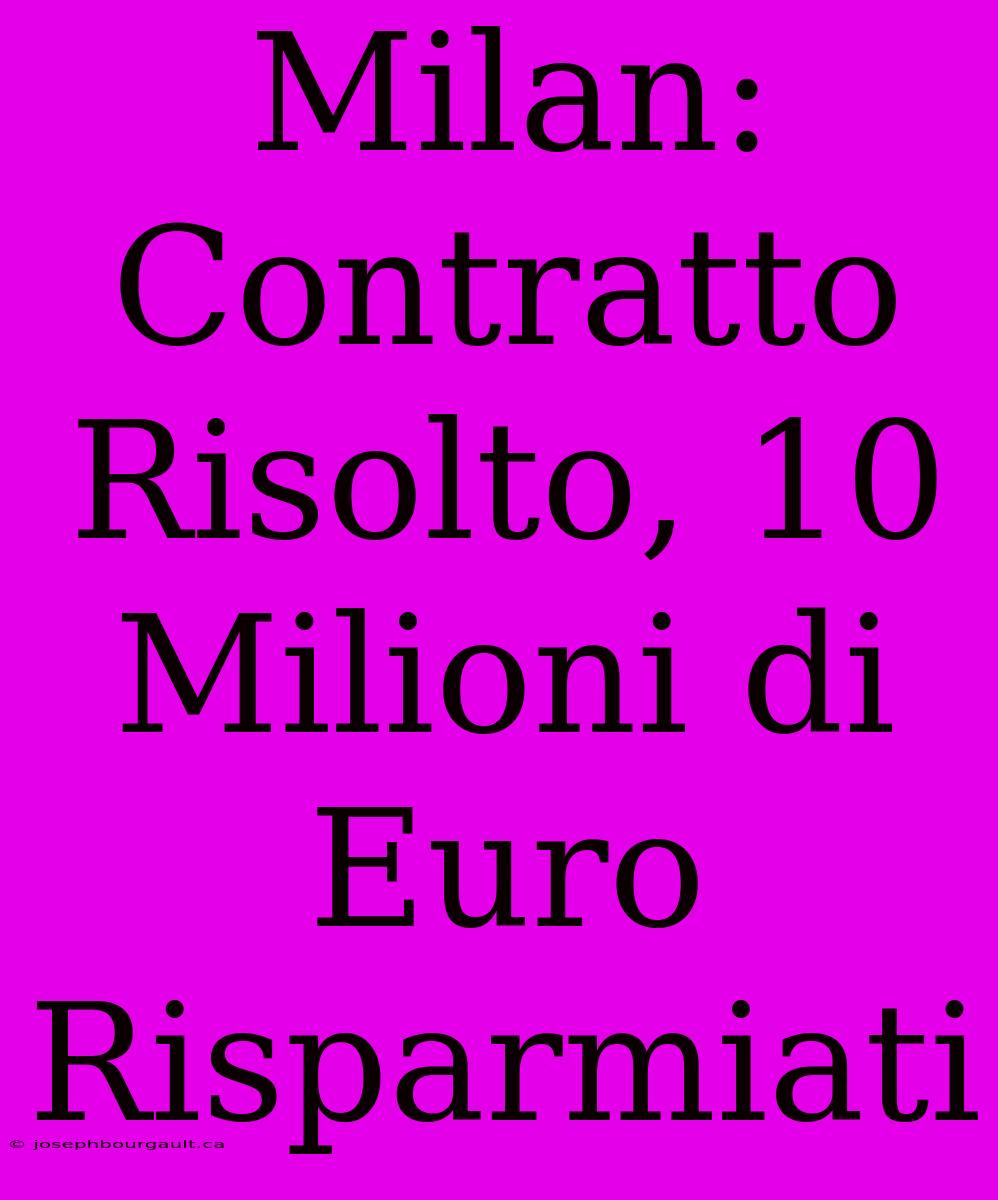 Milan: Contratto Risolto, 10 Milioni Di Euro Risparmiati