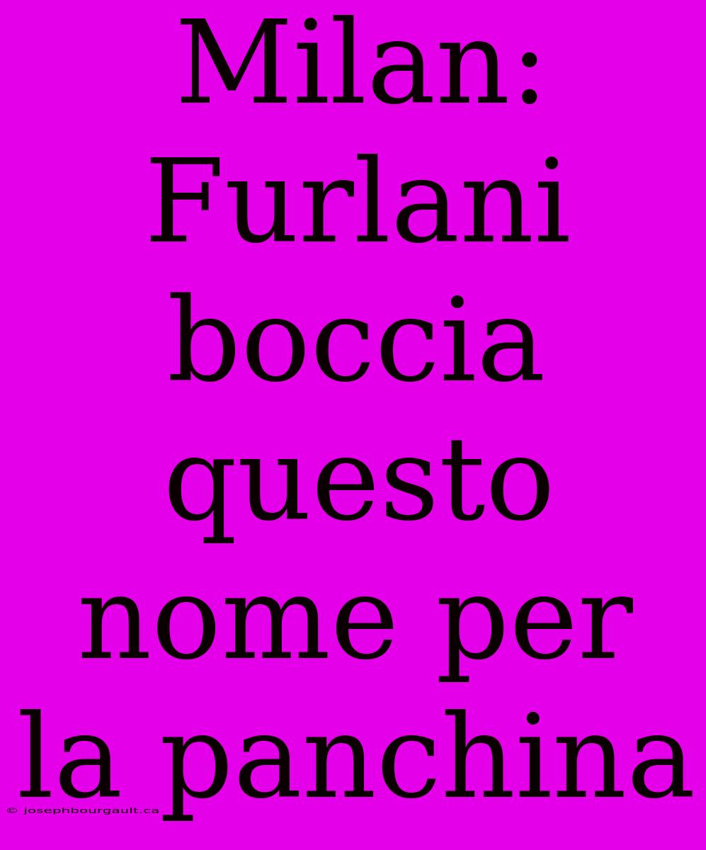 Milan: Furlani Boccia Questo Nome Per La Panchina