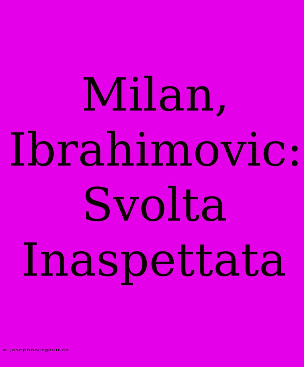 Milan, Ibrahimovic: Svolta Inaspettata