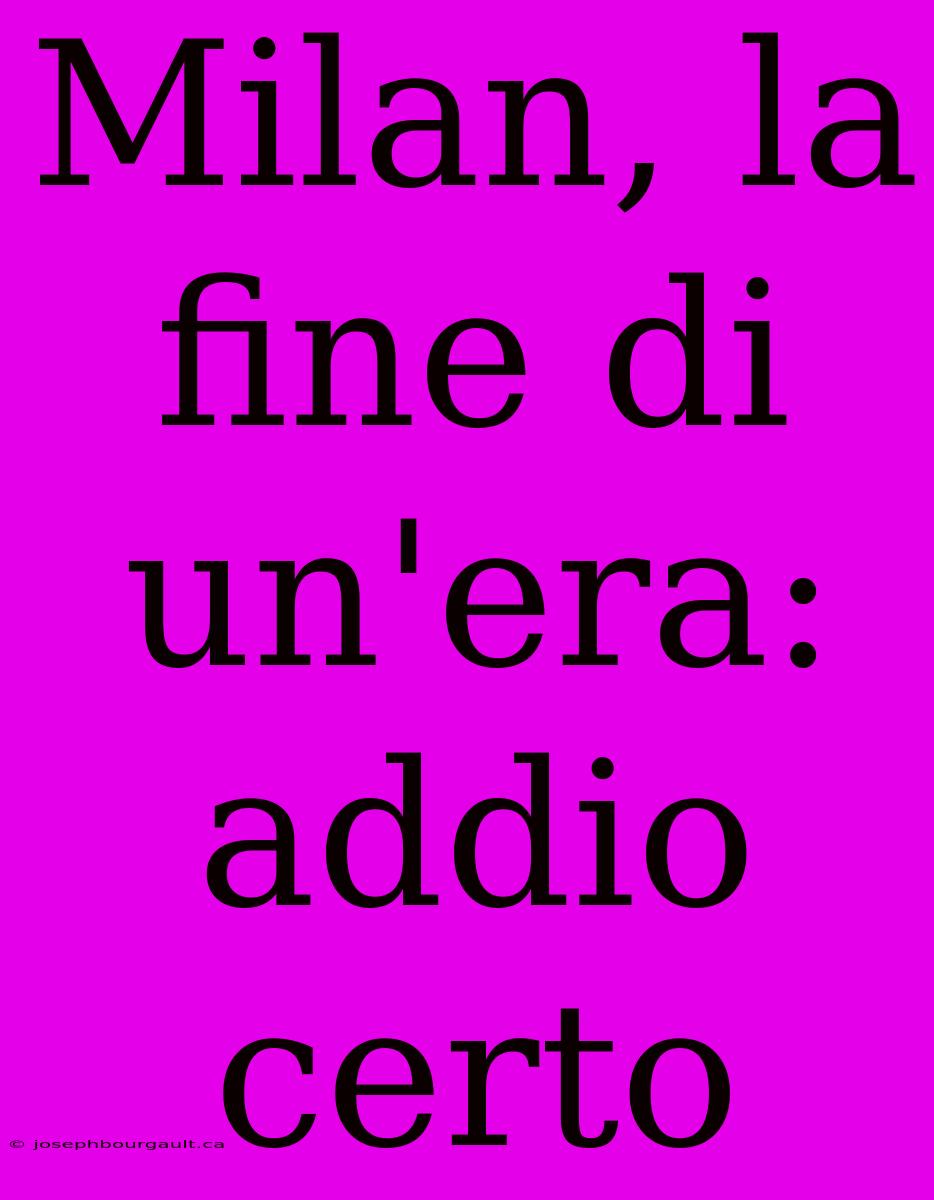 Milan, La Fine Di Un'era: Addio Certo