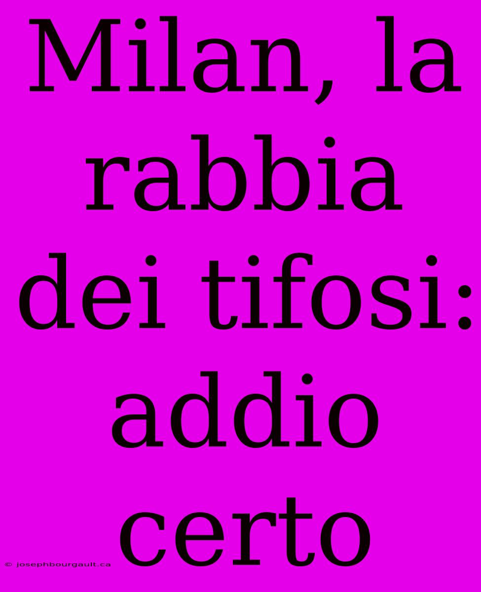 Milan, La Rabbia Dei Tifosi: Addio Certo