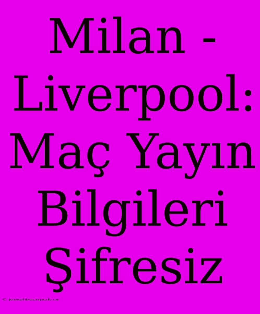 Milan - Liverpool: Maç Yayın Bilgileri Şifresiz