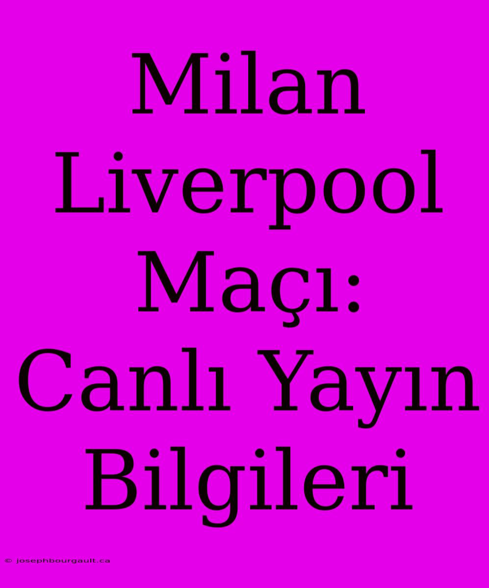 Milan Liverpool Maçı: Canlı Yayın Bilgileri