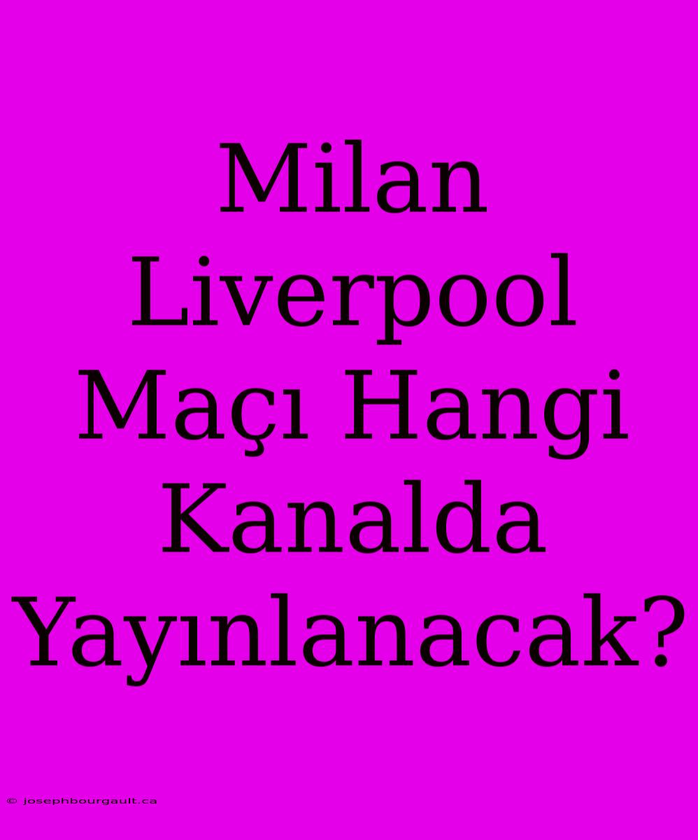 Milan Liverpool Maçı Hangi Kanalda Yayınlanacak?