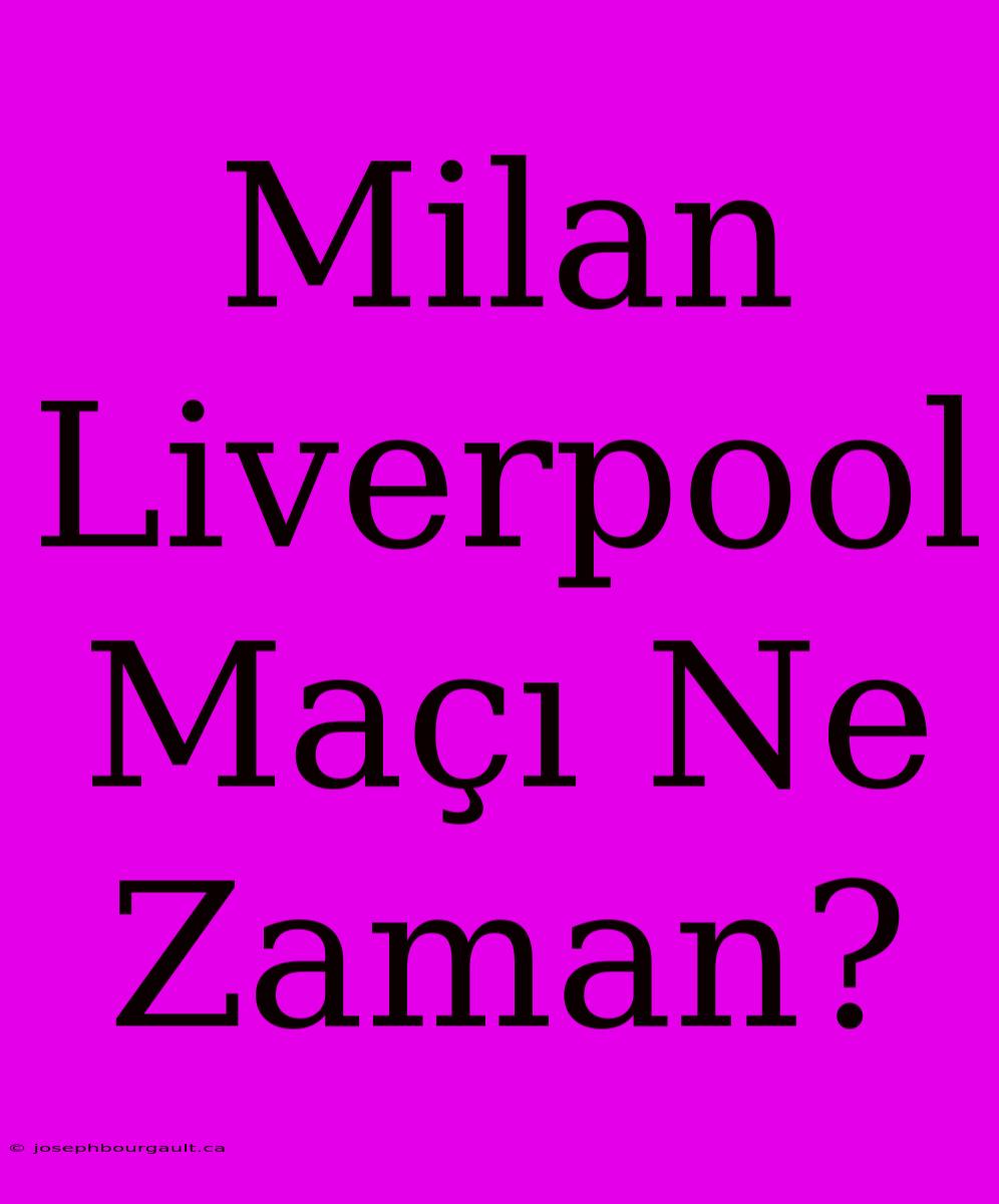 Milan Liverpool Maçı Ne Zaman?