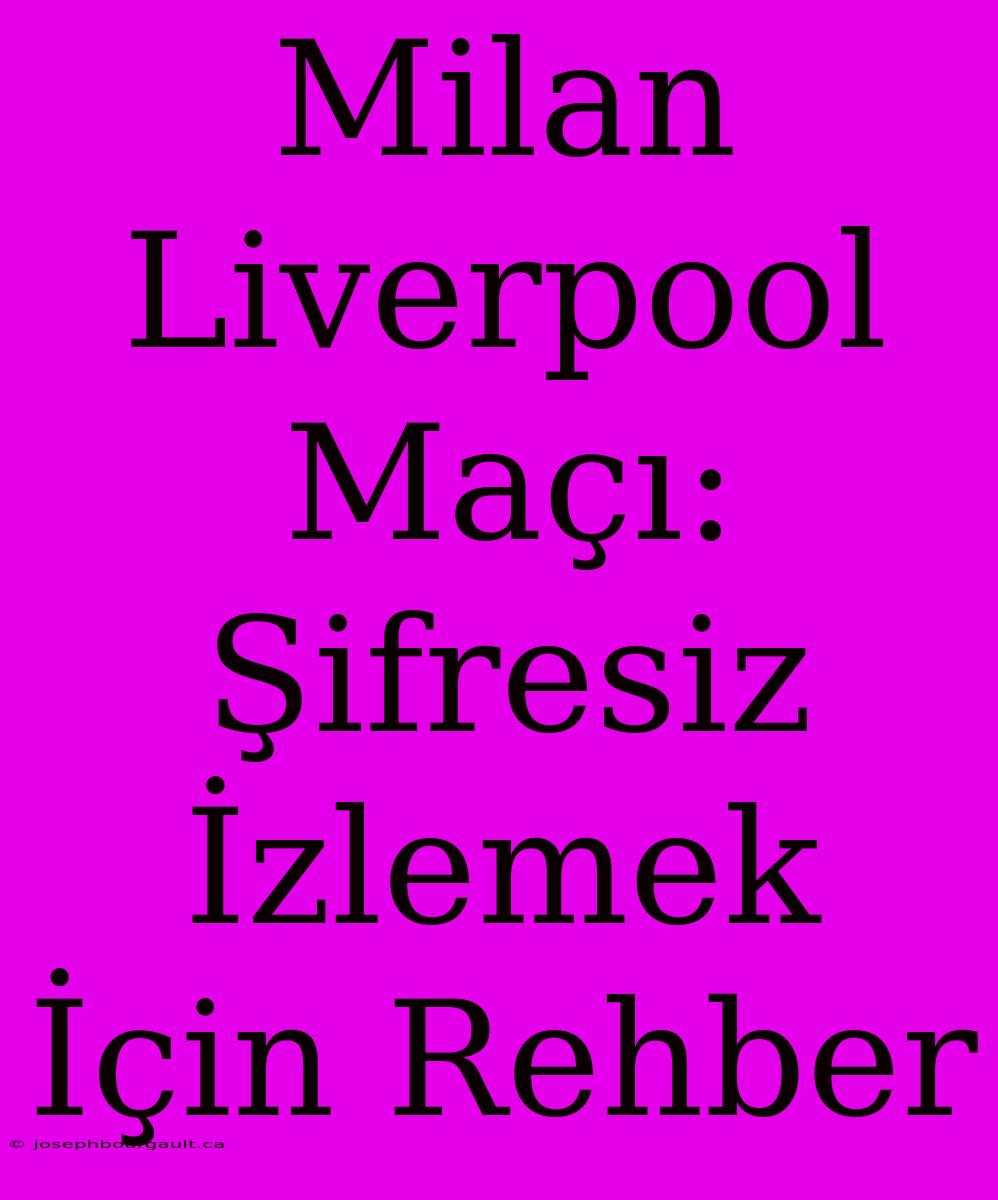 Milan Liverpool Maçı: Şifresiz İzlemek İçin Rehber