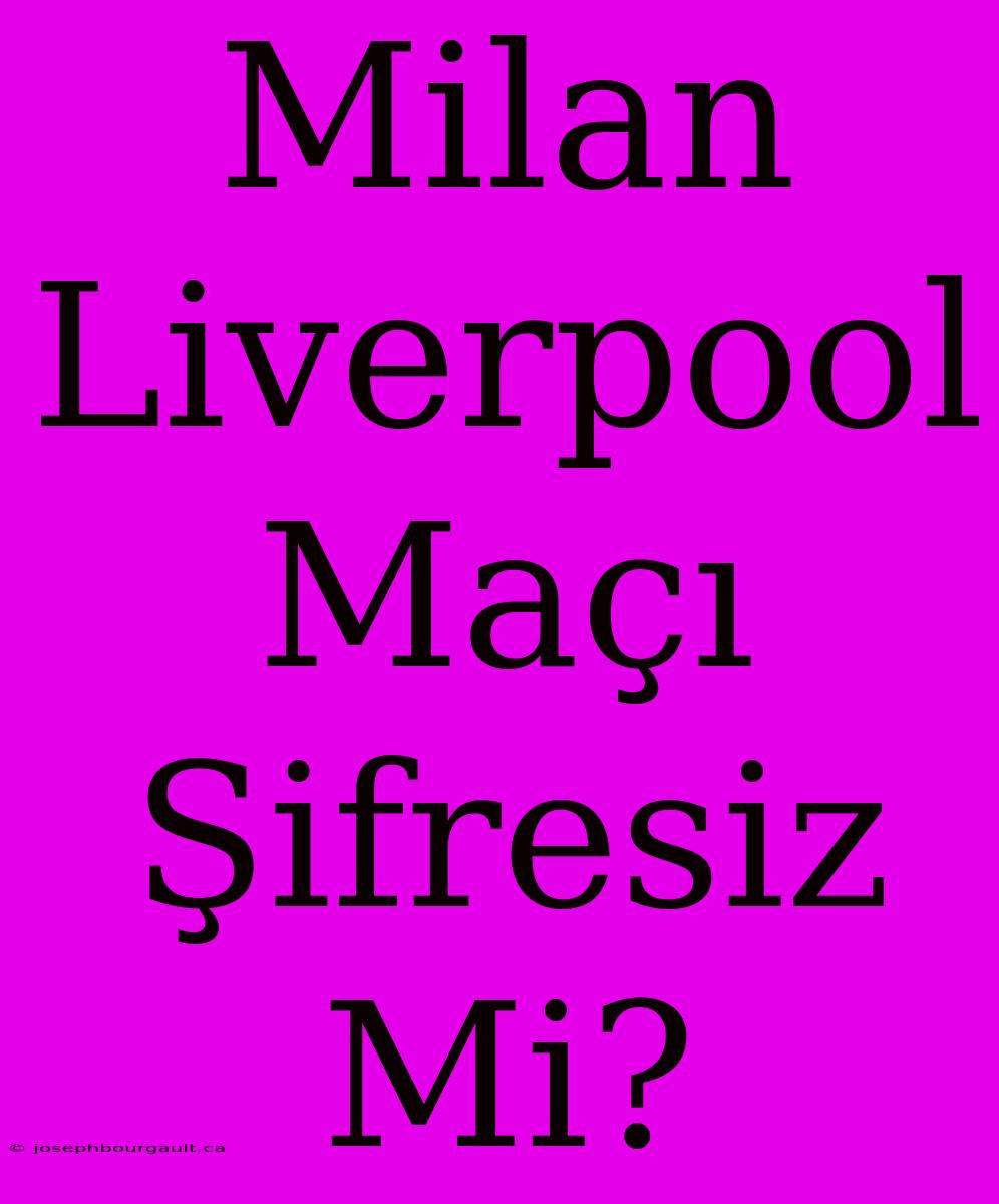 Milan Liverpool Maçı Şifresiz Mi?