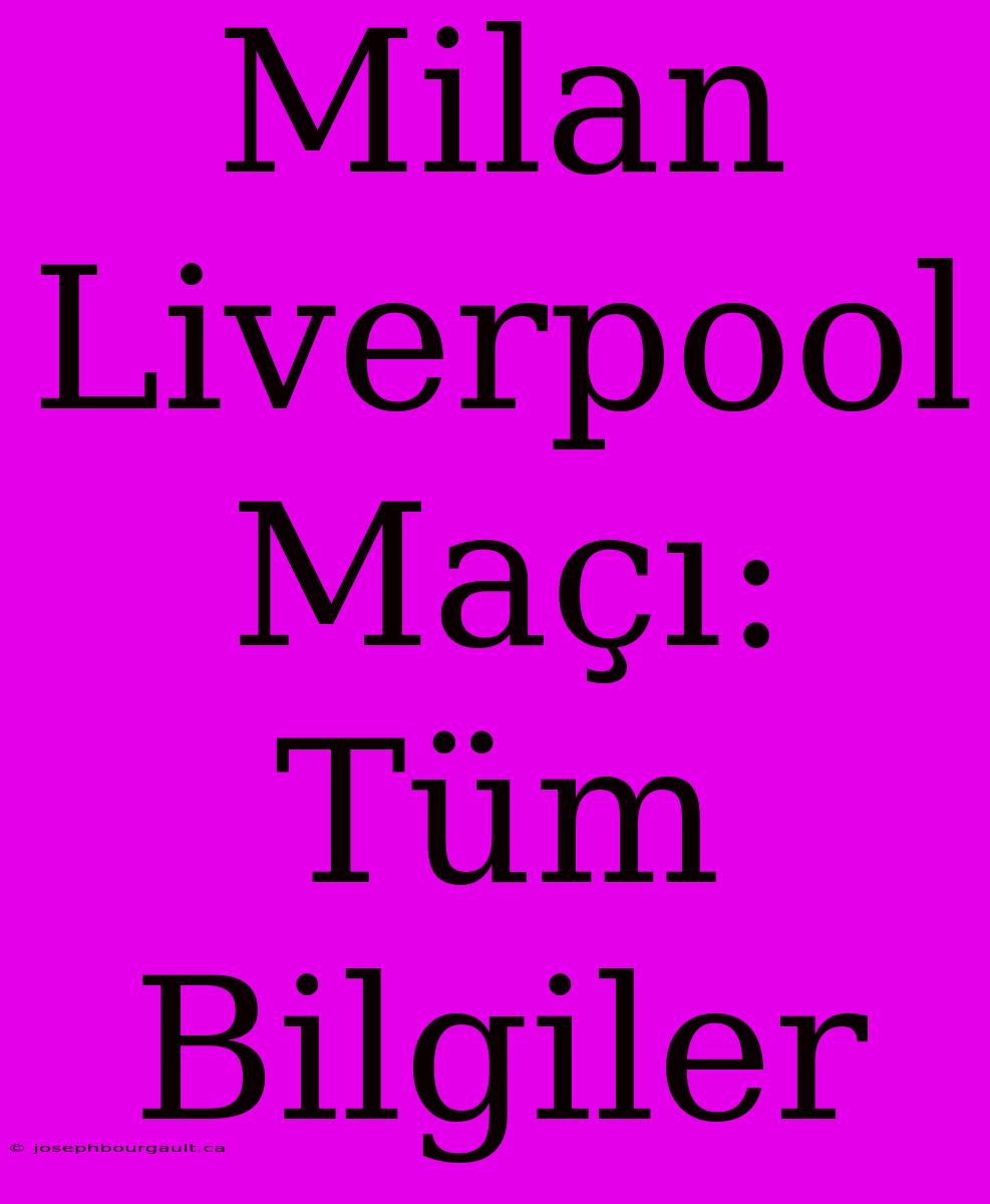 Milan Liverpool Maçı: Tüm Bilgiler