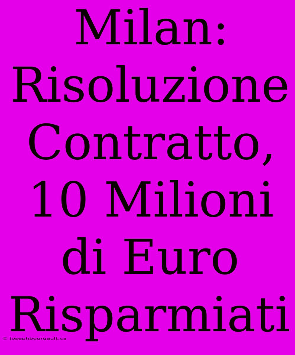 Milan: Risoluzione Contratto, 10 Milioni Di Euro Risparmiati